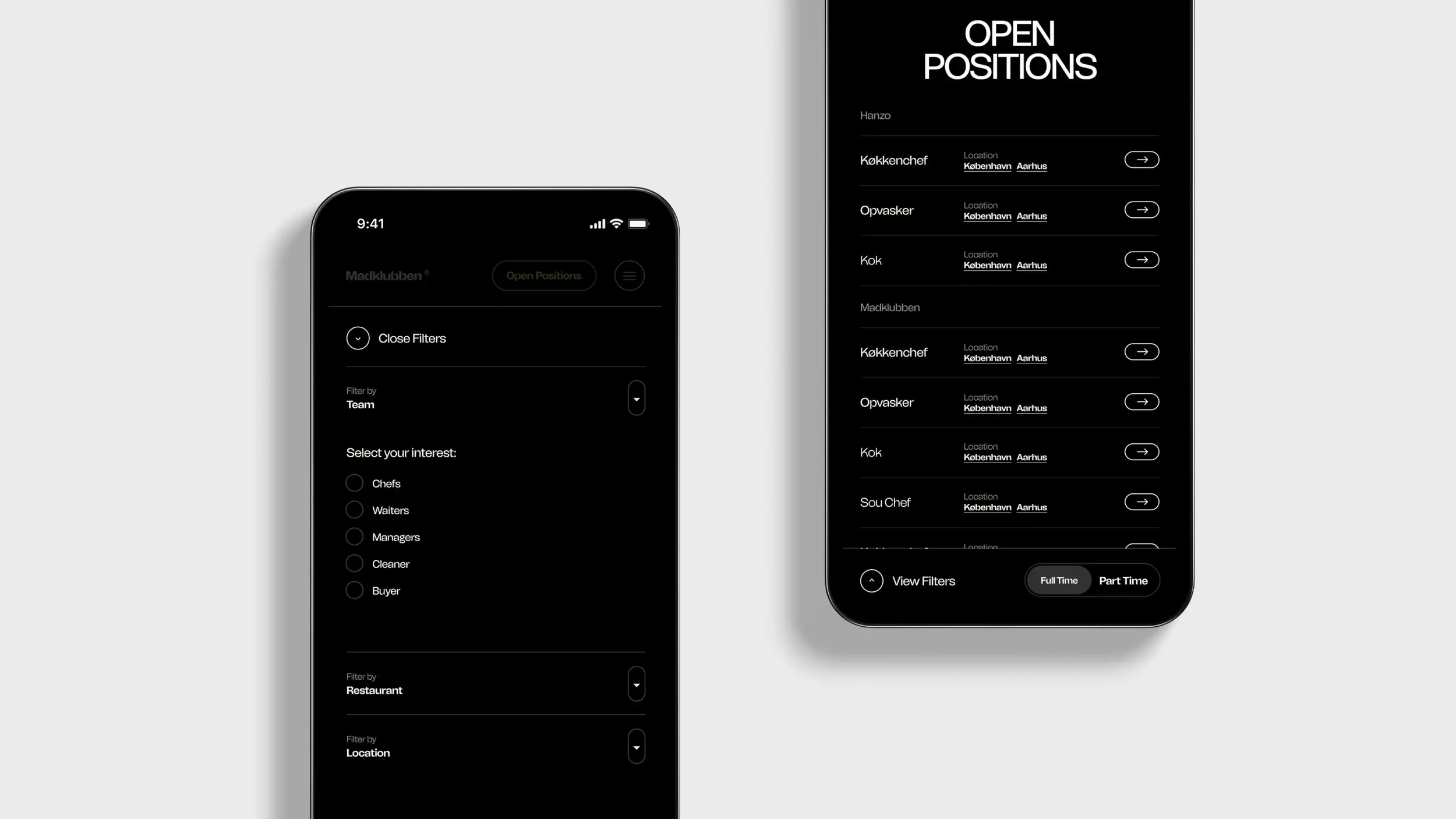 Two smartphone mockups on a light gray background showing a Madklubben job listings page in dark mode. The left phone displays a filter panel with 'Close Filters' and dropdowns for Team, Restaurant, and Location, plus a 'Select your interest' list of radio options: Chefs, Waiters, Managers, Cleaner, and Buyer. The right phone shows the 'OPEN POSITIONS' results list grouped by restaurant, with Hanzo and Madklubben sections listing roles like Køkkenchef, Opvasker, Kok, and Sou Chef alongside Location tags for København and Aarhus and arrow buttons to view each listing, with a 'View Filters' toggle and 'Full Time / Part Time' switch fixed at the bottom.