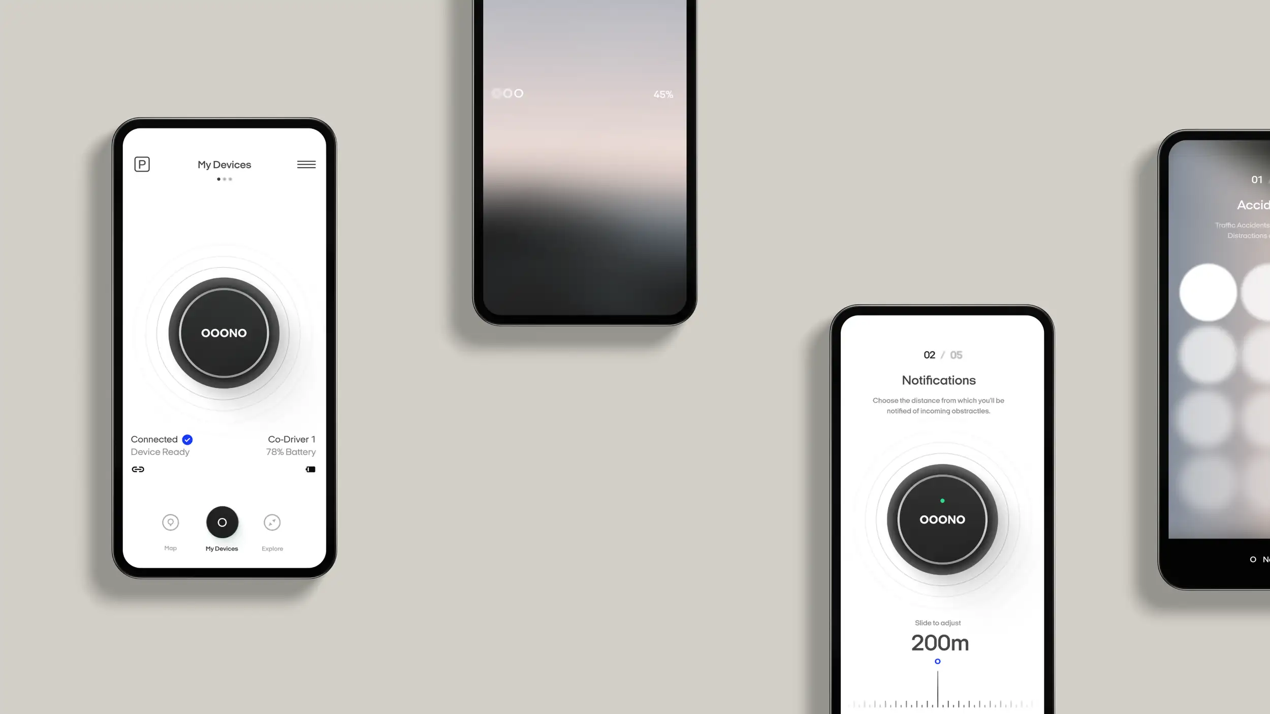 Four smartphones arranged on a warm gray background, each displaying a screen from the OOONO Co-Driver companion app. The left phone shows the "My Devices" screen: a large black circular OOONO device icon surrounded by concentric rings, with status text reading "Connected — Device Ready" and "Co-Driver 1 — 78% Battery," plus a bottom navigation bar with Map, My Devices, and Explore tabs. The top-center phone shows a mostly blurred gradient screen with a "45%" progress indicator and three dots. The lower-right phone shows step "02 / 05 — Notifications," reading "Choose the distance from which you'll be notified of incoming obstacles," with the black OOONO icon above a slider set to "200m — Slide to adjust." The far-right phone, partially cut off, shows an onboarding screen labeled "01 — Accidents" about traffic accidents and distractions, with rows of soft white circular icons.